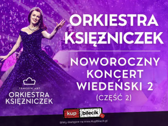 Bielsko-Biała Wydarzenie Koncert KONCERT WIEDEŃSKI  2 - NOWY PROGRAM - PIERWSZA NA ŚWIECIE ORKIESTRA KSIĘŻNICZEK TOMCZYK ART