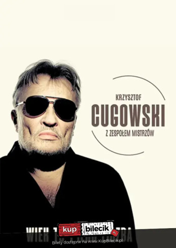 Bielsko-Biała Wydarzenie Koncert Krzysztof Cugowski z Zespołem Mistrzów - Wiek to tylko liczba - Koncert w Cavatina Hall