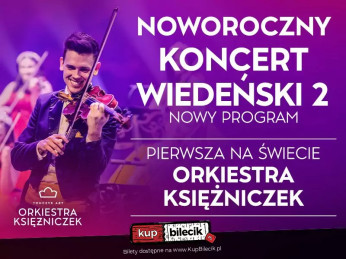 Bielsko-Biała Wydarzenie Koncert KONCERT WIEDEŃSKI 2 - NOWY PROGRAM - PIERWSZA NA ŚWIECIE ORKIESTRA KSIĘŻNICZEK TOMCZYK ART